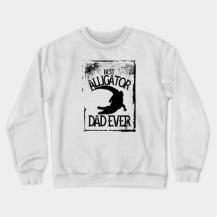 best alligator dad ever Crewneck Sweatshirt